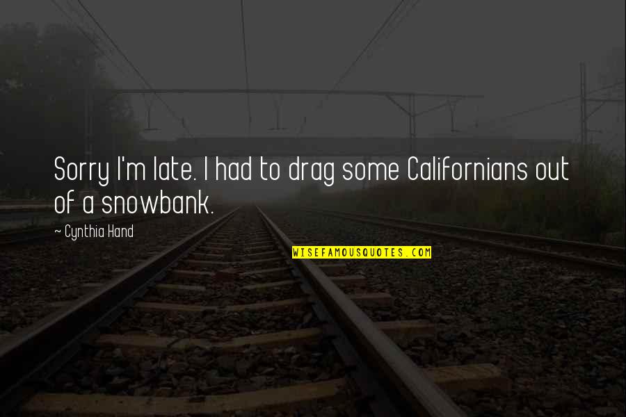 Quarantine Depression Quotes By Cynthia Hand: Sorry I'm late. I had to drag some