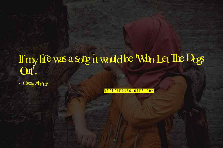 Quarantine Life Got Me Like Quotes By Casey Abrams: If my life was a song it would Quarantine Life Got Me Like Quotes By Casey Abrams: If my life was a song it would