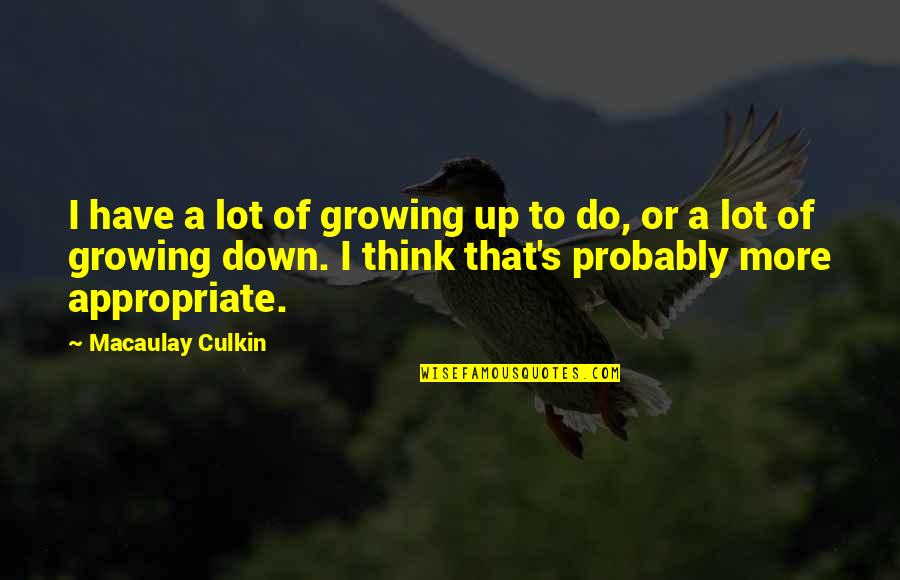 Quarantine Speech Quotes By Macaulay Culkin: I have a lot of growing up to Quarantine Speech Quotes By Macaulay Culkin: I have a lot of growing up to