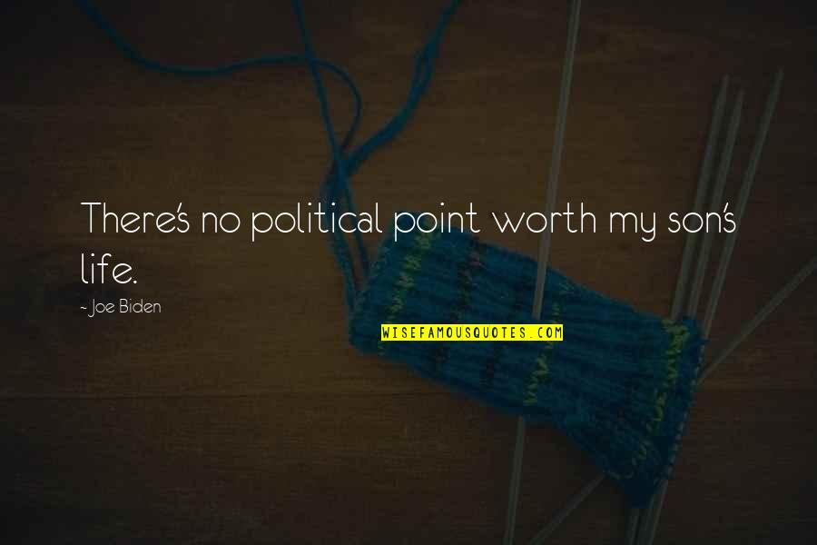 Quarantine Vs Tyranny Quotes By Joe Biden: There's no political point worth my son's life. Quarantine Vs Tyranny Quotes By Joe Biden: There's no political point worth my son's life.