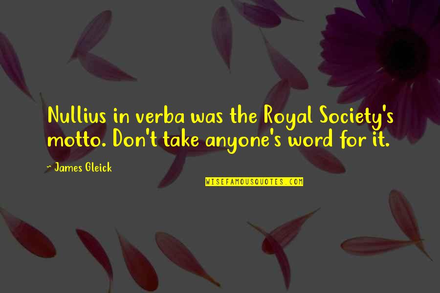 Quarantines Crossword Quotes By James Gleick: Nullius in verba was the Royal Society's motto.