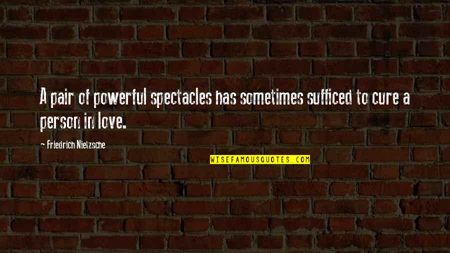 Quarantining Quotes By Friedrich Nietzsche: A pair of powerful spectacles has sometimes sufficed