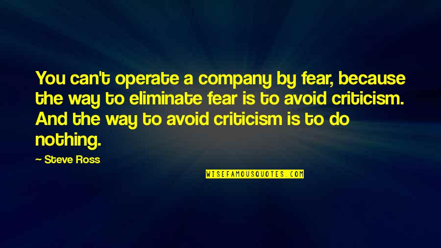 Quarantining Quotes By Steve Ross: You can't operate a company by fear, because