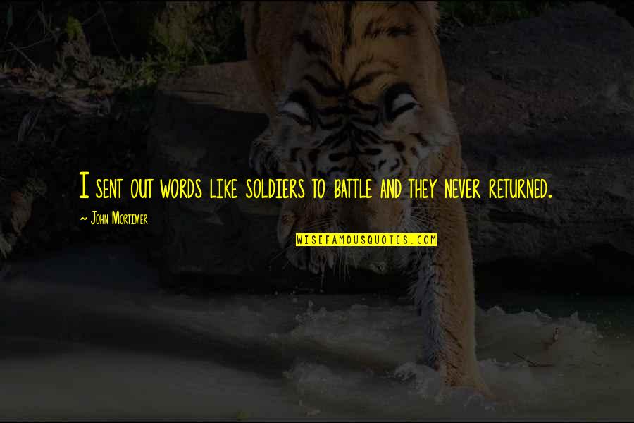 Quarantotto Quotes By John Mortimer: I sent out words like soldiers to battle