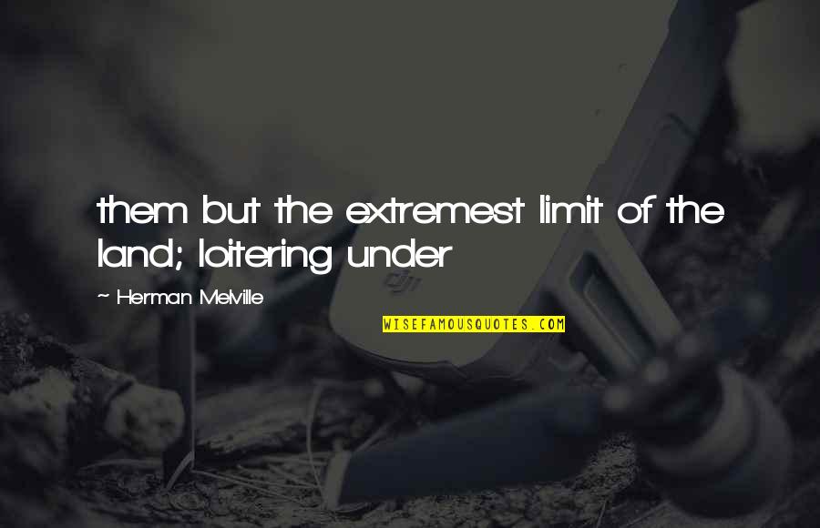 Quarentao Quotes By Herman Melville: them but the extremest limit of the land; Quarentao Quotes By Herman Melville: them but the extremest limit of the land;