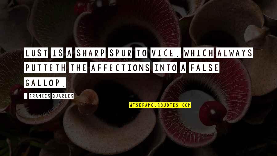 Quarles Quotes By Francis Quarles: Lust is a sharp spur to vice, which Quarles Quotes By Francis Quarles: Lust is a sharp spur to vice, which