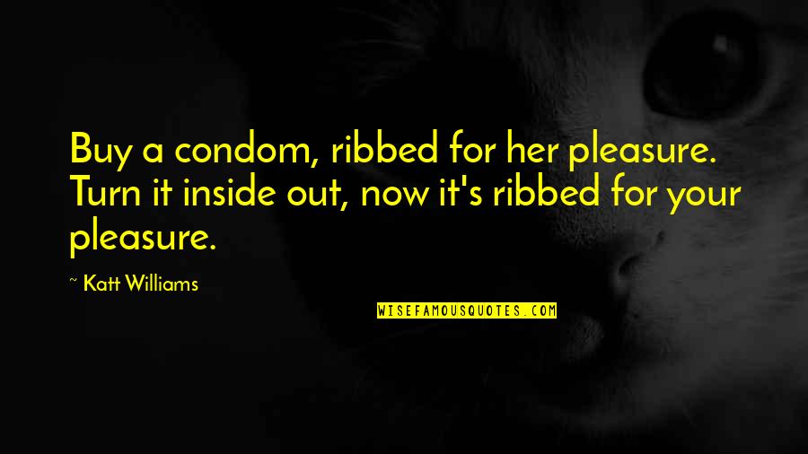 Quarless Tight Quotes By Katt Williams: Buy a condom, ribbed for her pleasure. Turn