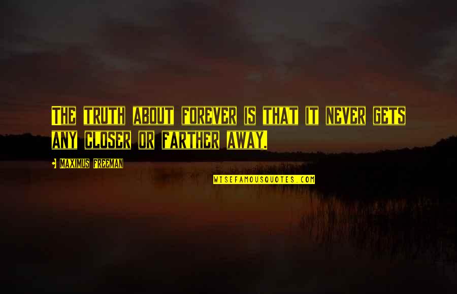 Quarless Tight Quotes By Maximus Freeman: The truth about forever is that it never
