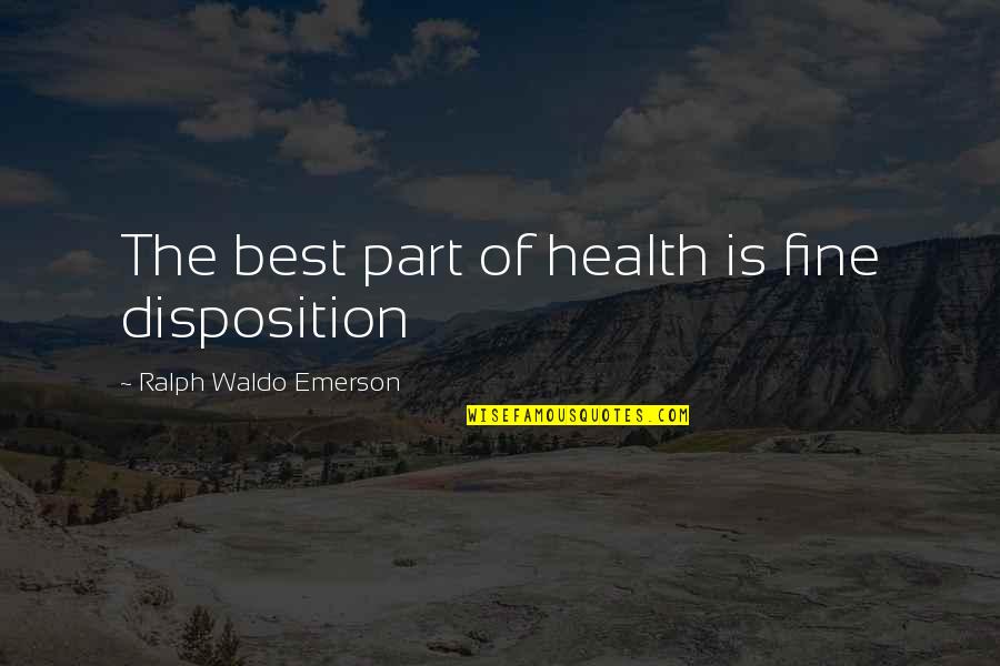 Quarless Tight Quotes By Ralph Waldo Emerson: The best part of health is fine disposition