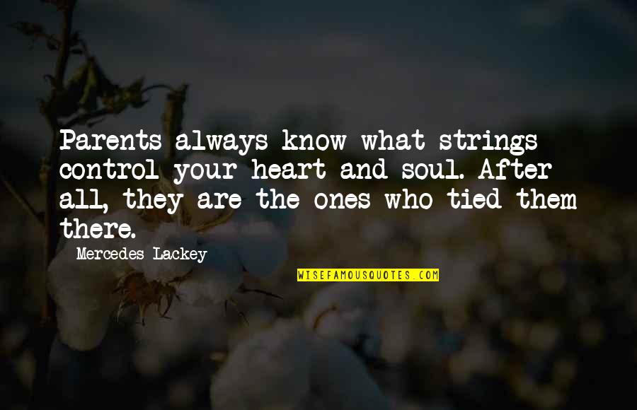 Quarnstrom Jamie Quotes By Mercedes Lackey: Parents always know what strings control your heart Quarnstrom Jamie Quotes By Mercedes Lackey: Parents always know what strings control your heart