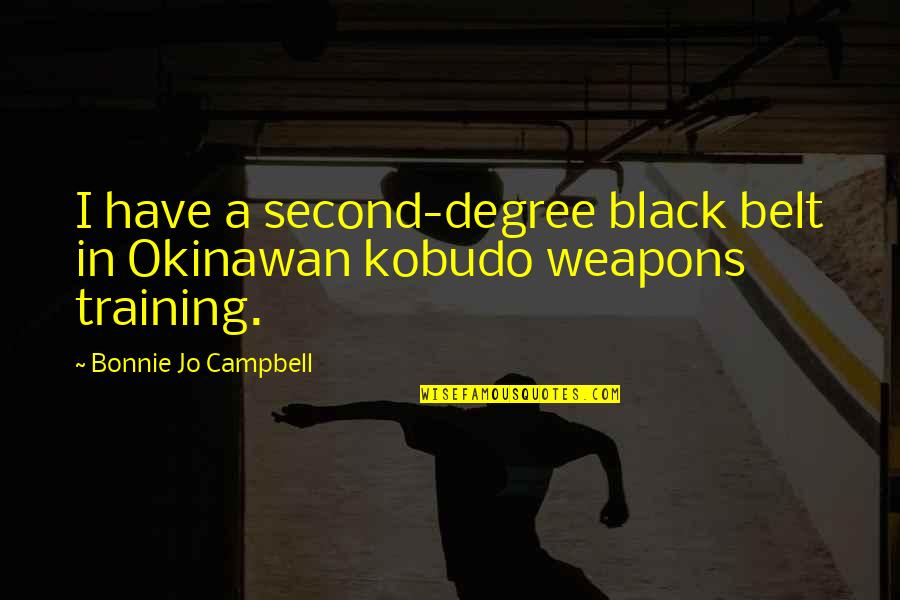 Quarnstrom Marshall Quotes By Bonnie Jo Campbell: I have a second-degree black belt in Okinawan