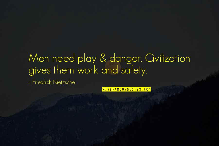 Quarra Star Quotes By Friedrich Nietzsche: Men need play & danger. Civilization gives them Quarra Star Quotes By Friedrich Nietzsche: Men need play & danger. Civilization gives them