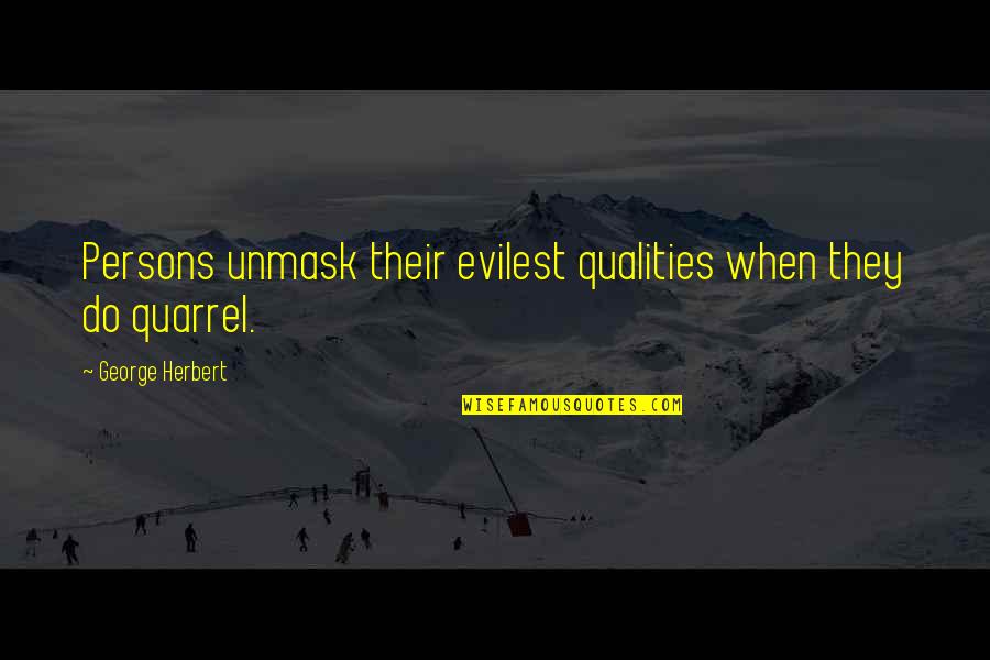 Quarrel Quotes By George Herbert: Persons unmask their evilest qualities when they do