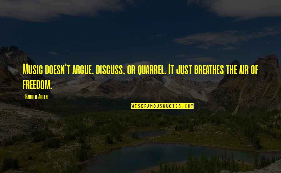 Quarrel Quotes By Harold Arlen: Music doesn't argue, discuss, or quarrel. It just