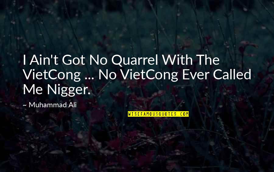 Quarrel Quotes By Muhammad Ali: I Ain't Got No Quarrel With The VietCong