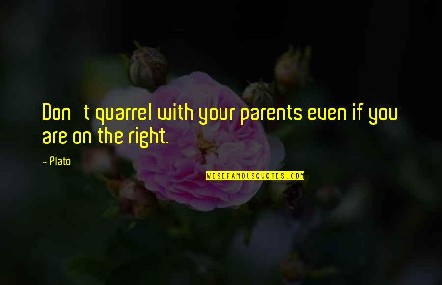 Quarrel Quotes By Plato: Don't quarrel with your parents even if you