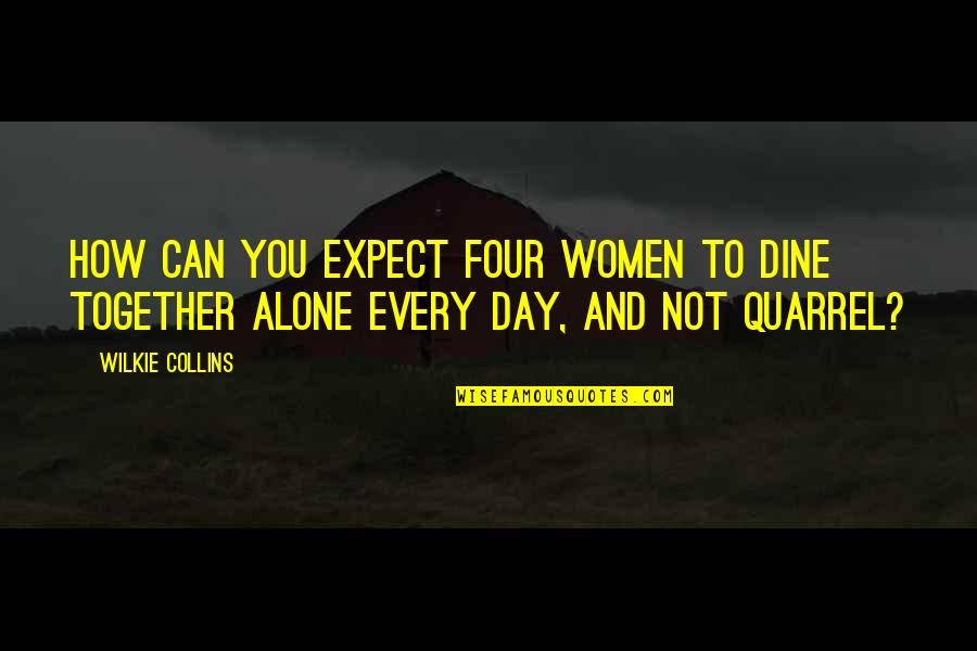 Quarrel Quotes By Wilkie Collins: How can you expect four women to dine