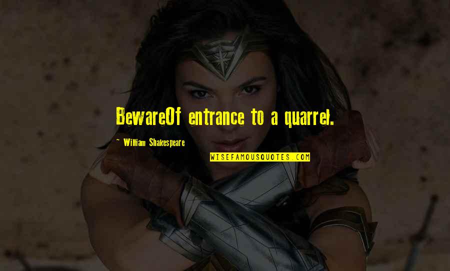 Quarrel Quotes By William Shakespeare: BewareOf entrance to a quarrel.