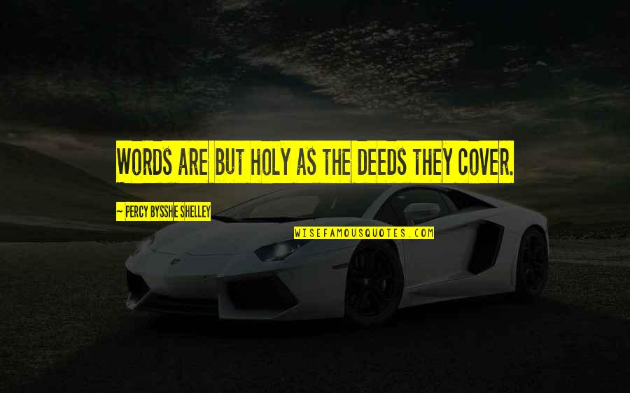 Quarreled In Spanish Quotes By Percy Bysshe Shelley: Words are but holy as the deeds they