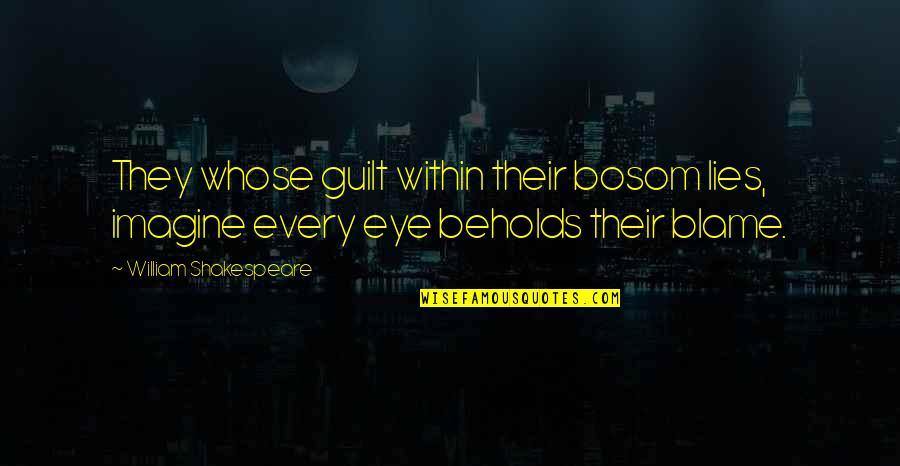 Quarreled In Spanish Quotes By William Shakespeare: They whose guilt within their bosom lies, imagine