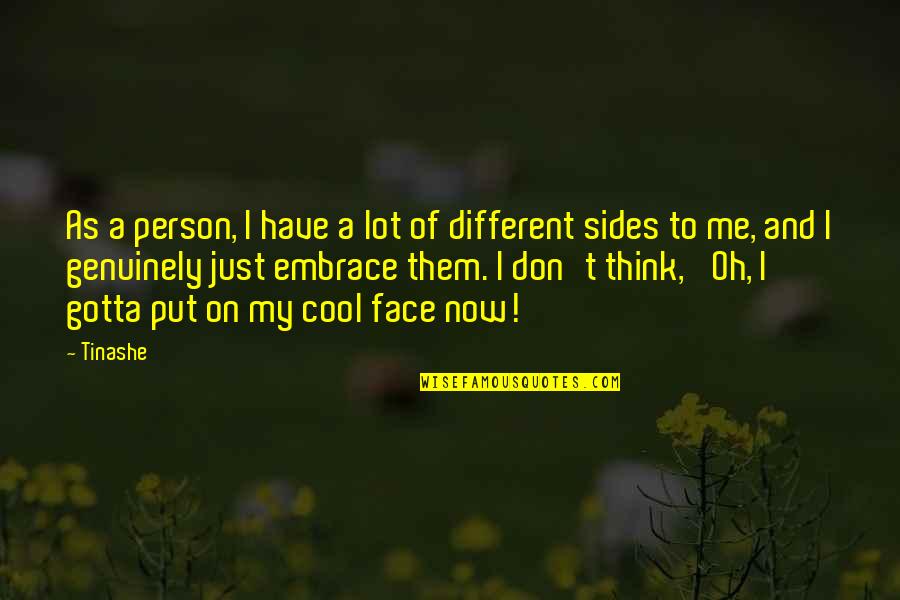 Quarrelers Quotes By Tinashe: As a person, I have a lot of Quarrelers Quotes By Tinashe: As a person, I have a lot of