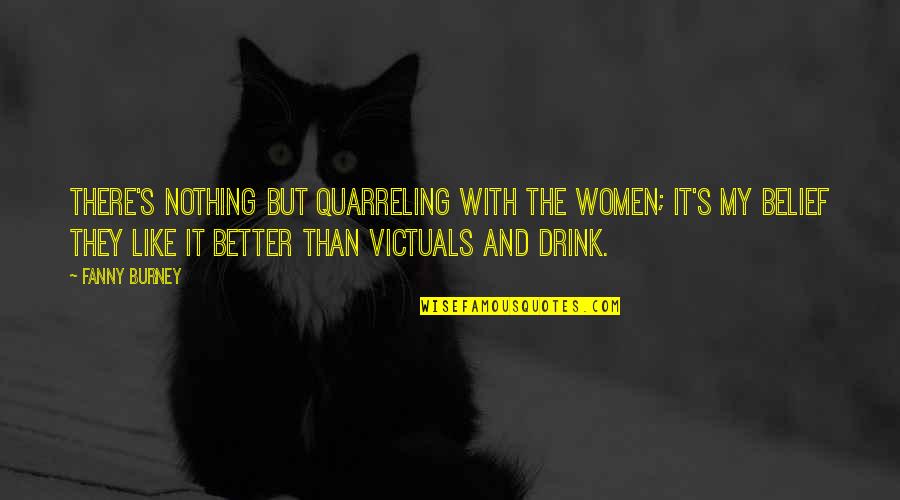 Quarreling Quotes By Fanny Burney: There's nothing but quarreling with the women; it's