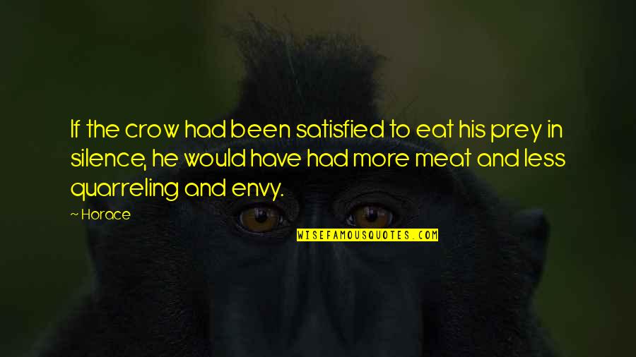 Quarreling Quotes By Horace: If the crow had been satisfied to eat