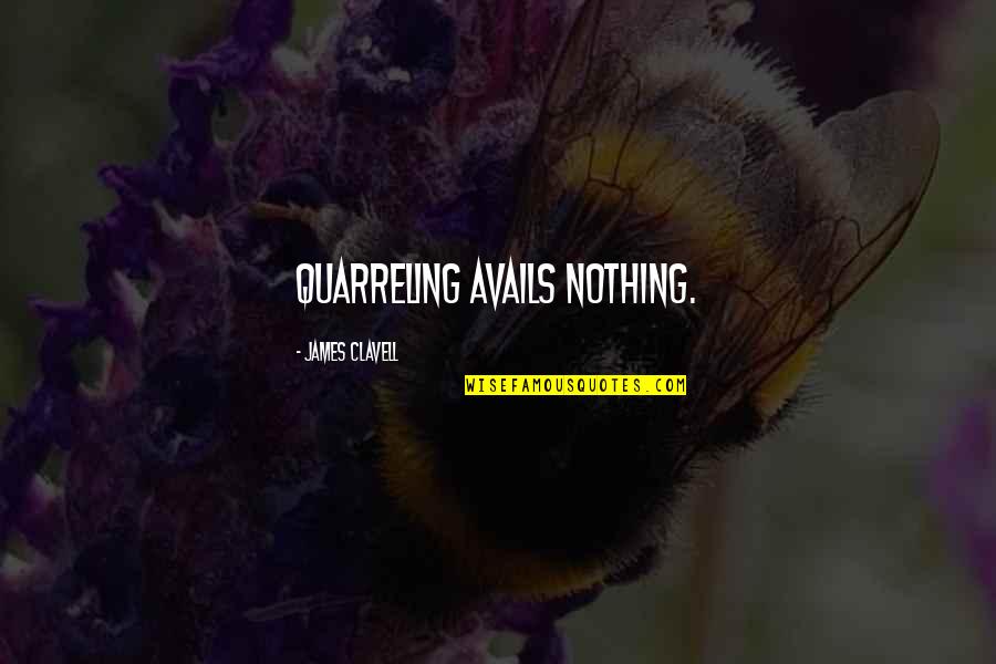 Quarreling Quotes By James Clavell: quarreling avails nothing.