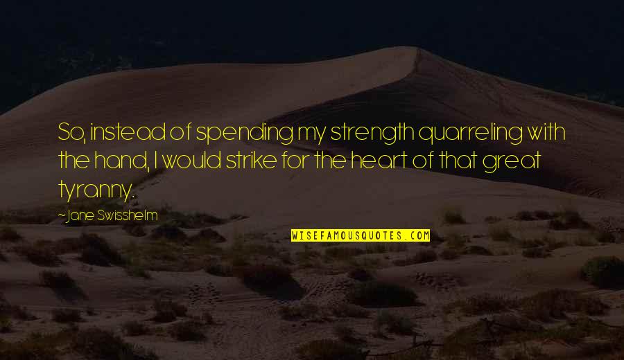 Quarreling Quotes By Jane Swisshelm: So, instead of spending my strength quarreling with Quarreling Quotes By Jane Swisshelm: So, instead of spending my strength quarreling with