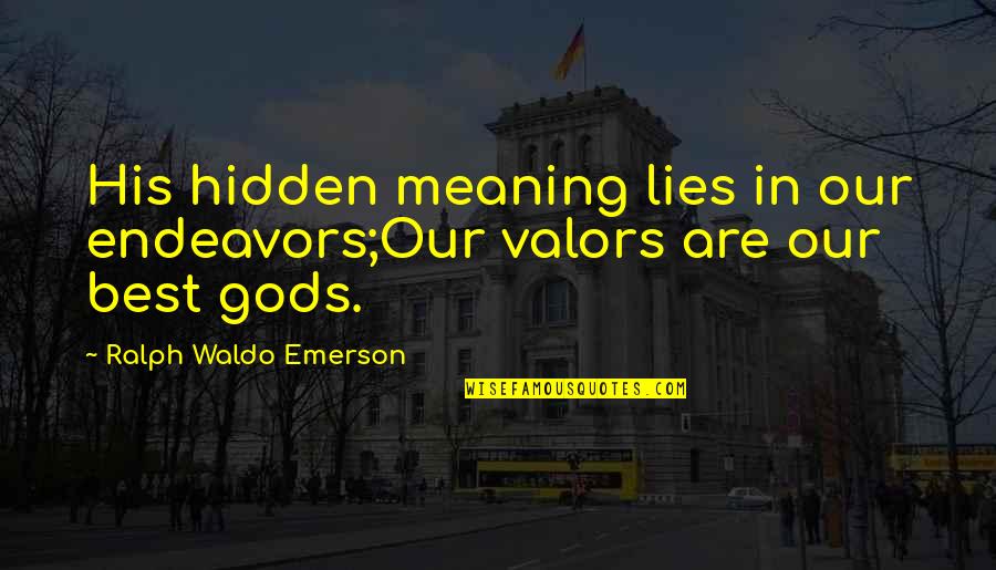 Quarrelled Crossword Quotes By Ralph Waldo Emerson: His hidden meaning lies in our endeavors;Our valors