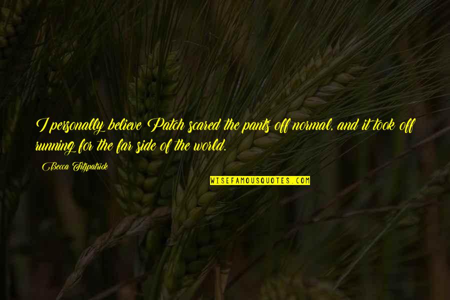 Quarrelled Def Quotes By Becca Fitzpatrick: I personally believe Patch scared the pants off