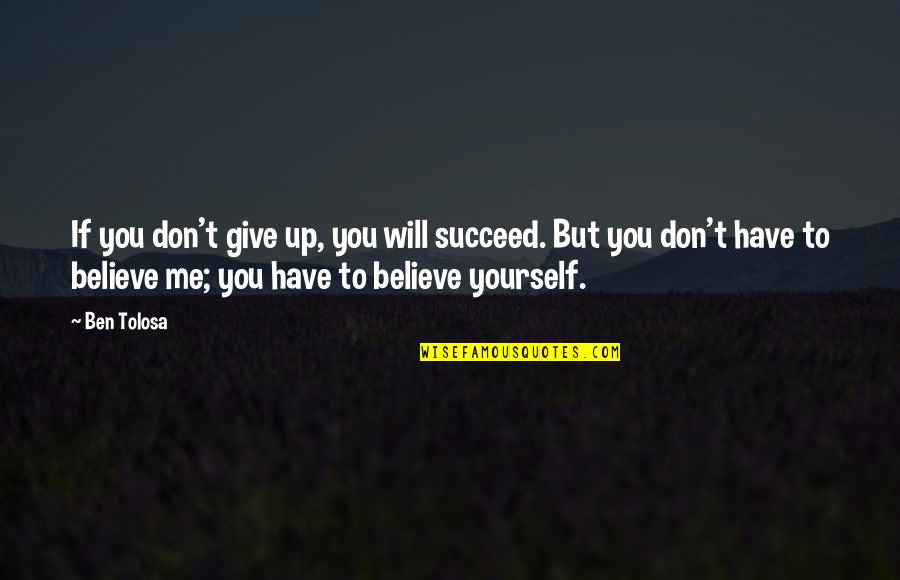 Quarrelled Def Quotes By Ben Tolosa: If you don't give up, you will succeed. Quarrelled Def Quotes By Ben Tolosa: If you don't give up, you will succeed.