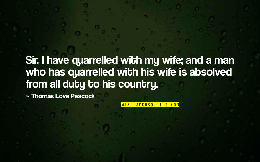 Quarrelled Quotes By Thomas Love Peacock: Sir, I have quarrelled with my wife; and