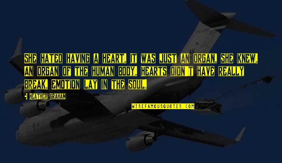 Quarrelling Quotes By Heather Graham: She hated having a heart. It was just Quarrelling Quotes By Heather Graham: She hated having a heart. It was just