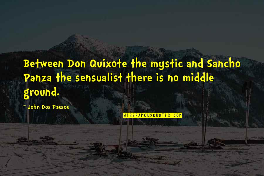 Quarrelling Quotes By John Dos Passos: Between Don Quixote the mystic and Sancho Panza Quarrelling Quotes By John Dos Passos: Between Don Quixote the mystic and Sancho Panza