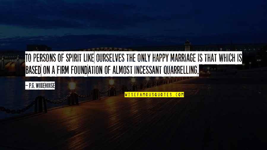 Quarrelling Quotes By P.G. Wodehouse: To persons of spirit like ourselves the only Quarrelling Quotes By P.G. Wodehouse: To persons of spirit like ourselves the only