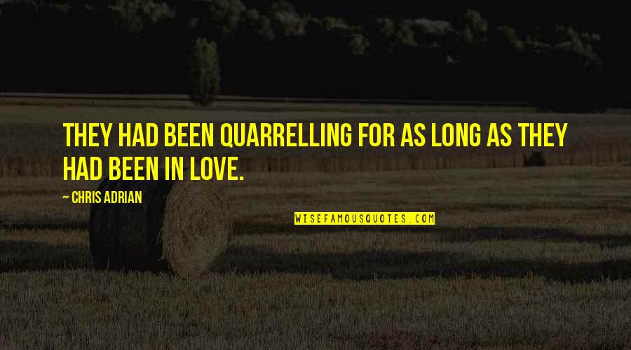 Quarrelling With Your Best Quotes By Chris Adrian: They had been quarrelling for as long as