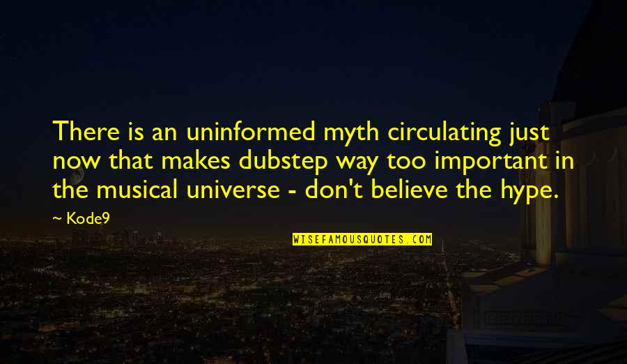 Quarrelling With Your Best Quotes By Kode9: There is an uninformed myth circulating just now