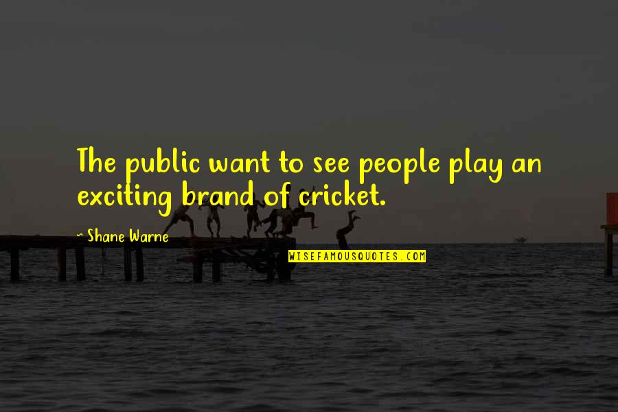 Quarrels In Love Quotes By Shane Warne: The public want to see people play an