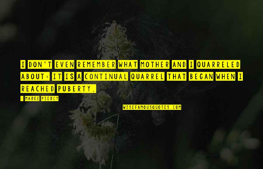 Quarrels Quotes By Marge Piercy: I don't even remember what Mother and I Quarrels Quotes By Marge Piercy: I don't even remember what Mother and I