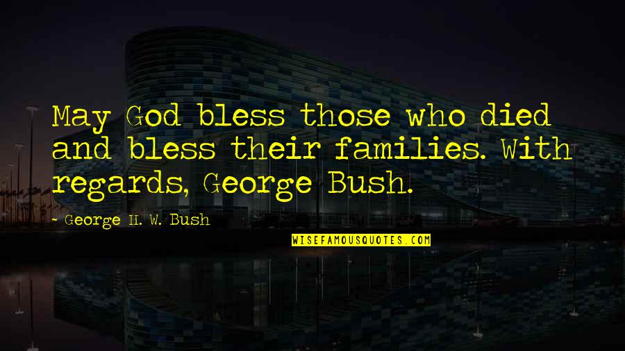 Quarrying Issues Quotes By George H. W. Bush: May God bless those who died and bless