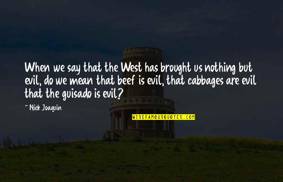 Quart Of Blood Technique Quote Quotes By Nick Joaquin: When we say that the West has brought