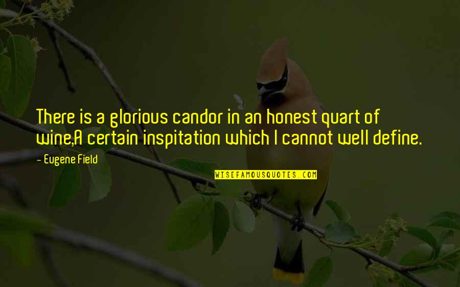 Quart Quotes By Eugene Field: There is a glorious candor in an honest Quart Quotes By Eugene Field: There is a glorious candor in an honest