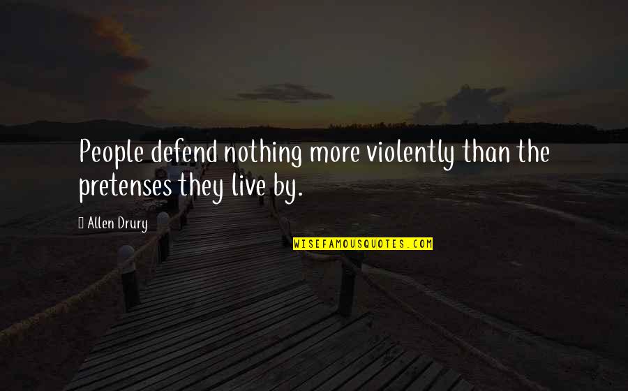 Quartanapo Quotes By Allen Drury: People defend nothing more violently than the pretenses