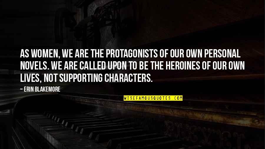 Quartarone Obituaries Quotes By Erin Blakemore: As women, we are the protagonists of our Quartarone Obituaries Quotes By Erin Blakemore: As women, we are the protagonists of our