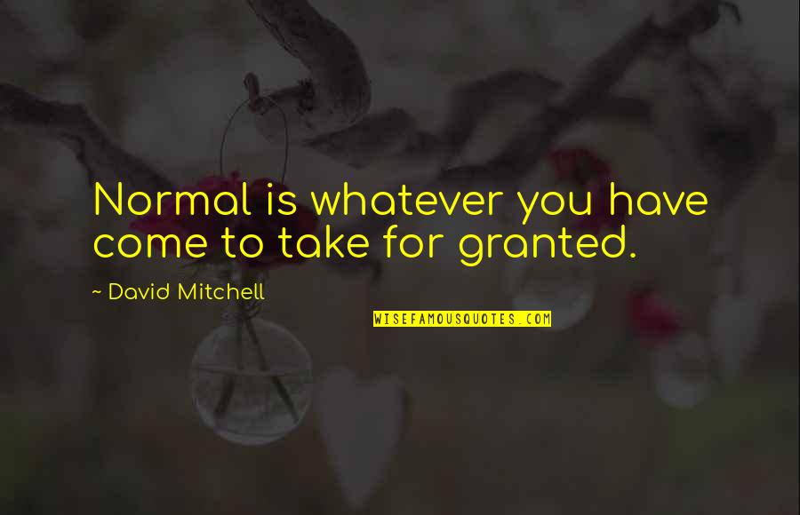 Quartarone Traslochi Quotes By David Mitchell: Normal is whatever you have come to take