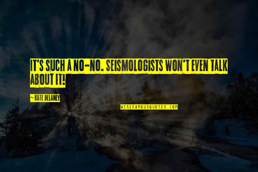Quartarone Traslochi Quotes By Kate Delaney: It's such a no-no. Seismologists won't even talk Quartarone Traslochi Quotes By Kate Delaney: It's such a no-no. Seismologists won't even talk