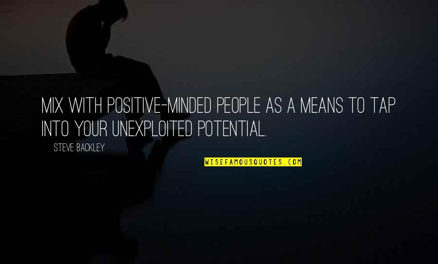 Quartell Anthony Quotes By Steve Backley: Mix with positive-minded people as a means to