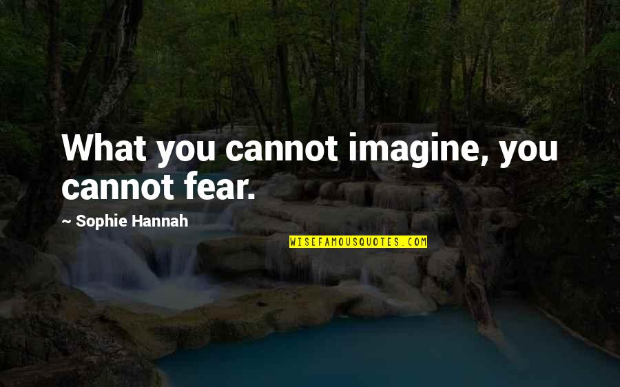 Quartell Chiropractic Quotes By Sophie Hannah: What you cannot imagine, you cannot fear.