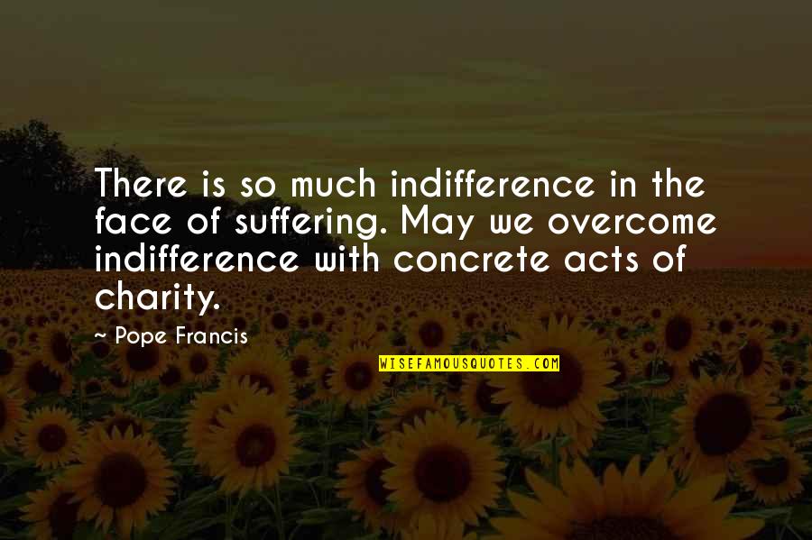 Quartell Nj Quotes By Pope Francis: There is so much indifference in the face Quartell Nj Quotes By Pope Francis: There is so much indifference in the face